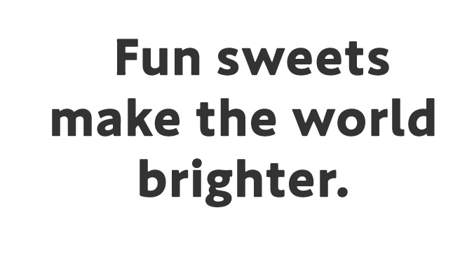 Fun sweets make the world brighter.